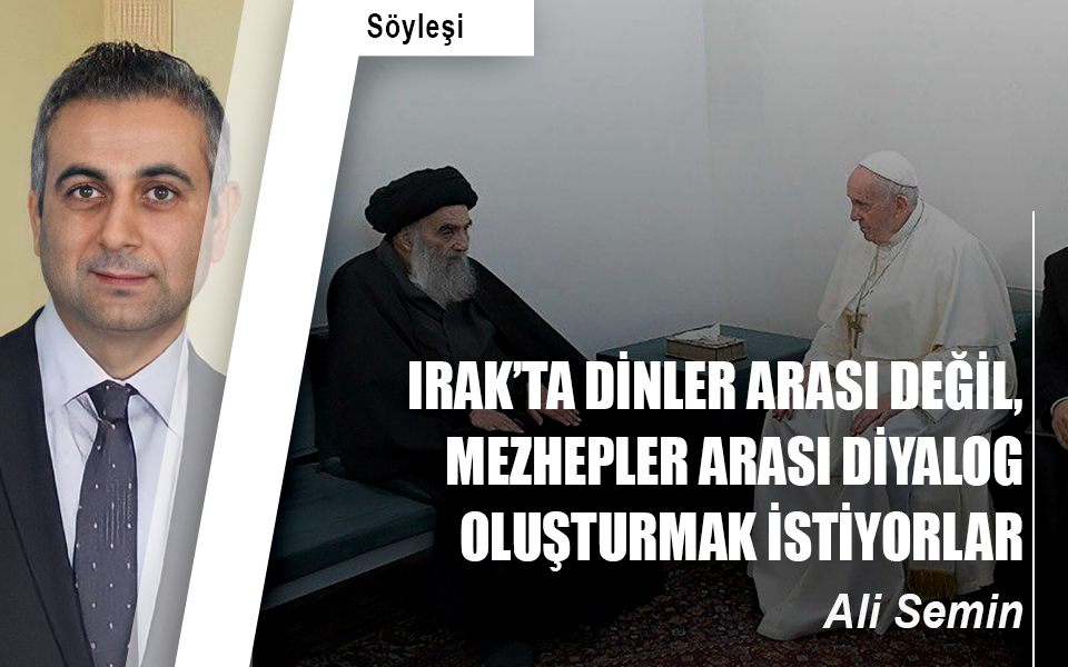 768468IRAK’TA DİNLER ARASI DEĞİL, MEZHEPLER ARASI DİYALOG OLUŞTURMAK İSTİYORLAR.jpg